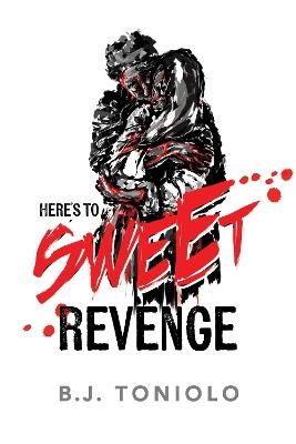 Here's to Sweet Revenge - B. J. Toniolo - cover