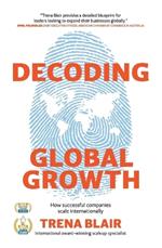 Decoding Global Growth: Blending the Past and Present: Growing and Globalizing Your Business