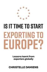 Is It Time to Start Exporting to Europe?: Lessons learnt from exporters globally