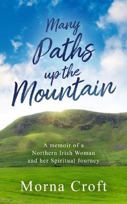 Many Paths up the Mountain: A Memoir of a Northern Irish Woman and her Spiritual Journey - Morna Croft - cover