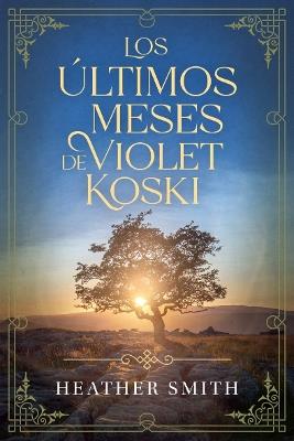 Los últimos meses de Violet Koski - Heather Smith - cover