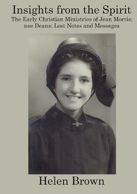 Insights From the Spirit: The early Christian ministries of Jean Morris nee Deans: Lost notes and Messages - Helen Brown - cover