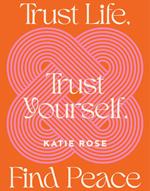 Trust Life, Trust Yourself, Find Peace