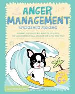 Anger Management Workbook for Kids: A Journey of Discovery with Ronny the Frenchie to Stay Calm, Boost Emotional Resilience, and Foster Inner Peace
