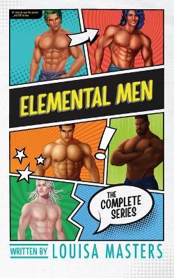 Elemental Men: The Complete Series - Louisa Masters - cover
