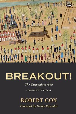 Breakout!: The Tasmanians Who Terrorised Victoria - Robert Cox - cover