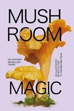 Mushroom Magic: An illustrated introduction to fascinating fungi
