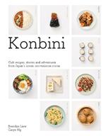 Konbini: Cult recipes, stories and adventures from Japan’s iconic convenience stores