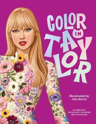 Color In Taylor: A Unofficial Taylor Swift Coloring and Sticker Book - cover
