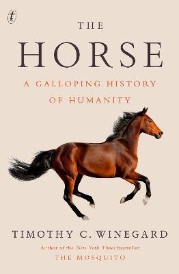 The Horse: A Galloping History of Humanity - Timothy C. Winegard - cover