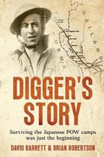 Digger's Story: Surviving the Japanese POW camps was just the beginning