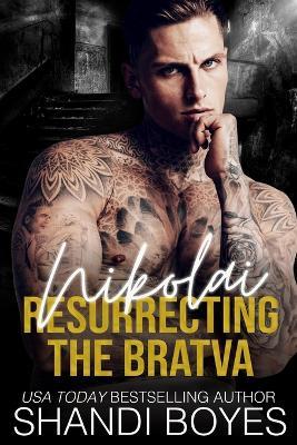 Nikolai: Resurrecting the Bratva - Shandi Boyes - cover