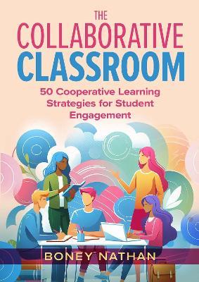 The Collaborative Classroom: 50 Cooperative Learning Strategies for Student Engagement - Boney Nathan - cover