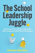 The School Leadership Juggle: Balancing Primary School Education While Navigating Real-World Challenges