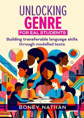 Unlocking Genre for EAL Students: Building transferable language skills through modelled texts - Boney Nathan - cover
