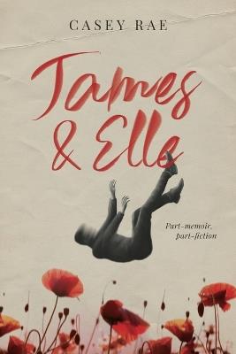 James & Elle: Part-memoir, part-fiction - Casey Rae - cover