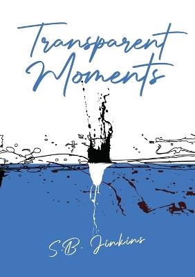 Transparent Moments - S B Jinkins - cover