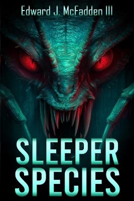 Sleeper Species: A Cryptid Thriller - Edward J McFadden - cover