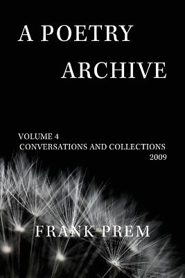 A Poetry Archive: Volume 4 Conversations and Collections 2009 - Frank Prem - cover