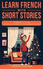 Learn French With Short Stories - Parallel French & English Vocabulary for Beginners. Farewell Lyon: Laughter, Christmas, and Departures in Clara's French Saga