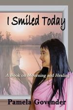 I Smiled Today: A Book on Mourning and Healing