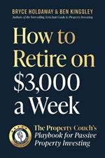 How to Retire on $3000 a Week: The Property Couch's Playbook for Passive Property Investing