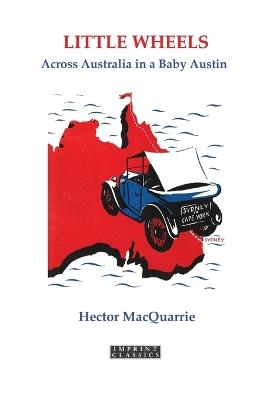 Little Wheels: Across Australia in a Baby Austin - Hector Macquarrie - cover