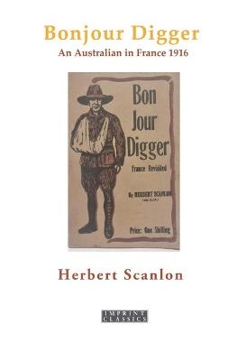Bonjour Digger: An Australian in France, 1916 - Herbert Scanlon - cover