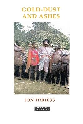 GOLD DUST AND ASHES: The Romantic Story of the New Guinea Goldfields - Ion Idriess - cover