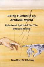 Being Human in an Artificial World: Relational Spirituality of the Integral World