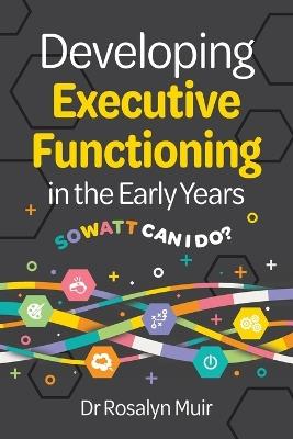 Developing Executive Functioning in the Early Years: SOWATT Can I Do? - Rosalyn Muir - cover