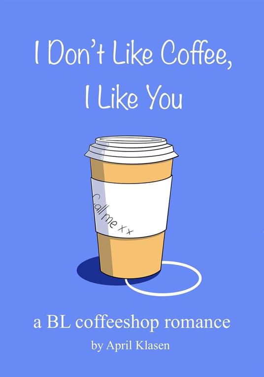 I Don't Like Coffee, I Like You