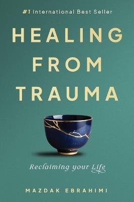 Healing From Trauma: Reclaiming Your Life - Mazdak Ebrahimi - cover