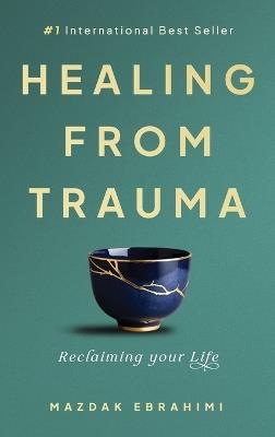 Healing From Trauma: Reclaiming Your Life - Mazdak Ebrahimi - cover