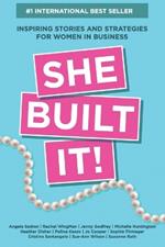 She Built It!: Inspiring Strategies and Stories for Women in Business