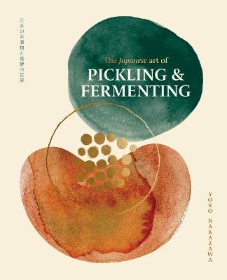 The Japanese Art of Pickling & Fermenting: Preserving vegetables and family traditions - Yoko Nakazawa - cover