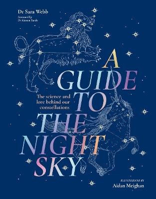 A Guide to the Night Sky: The science and lore behind our constellations - Dr Sara Webb - cover