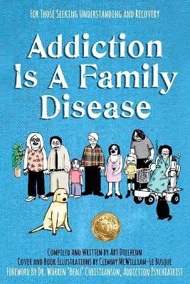 Addiction Is A Family Disease: For Those Seeking Understanding and Recovery - Art Dielhenn - cover
