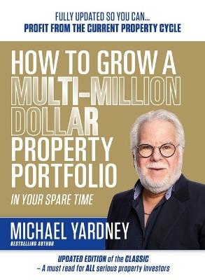 How To Grow A Multi-Million Dollar Property Portfolio In Your Spare Time: 17/E - Michael Yardney - cover
