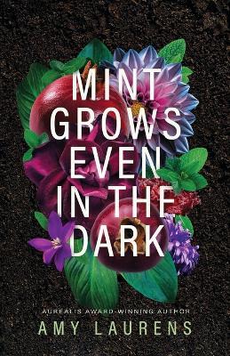 Mint Grows Even In The Dark - Amy Laurens - cover