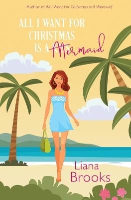 All I Want For Christmas Is A Mermaid - Liana Brooks - cover