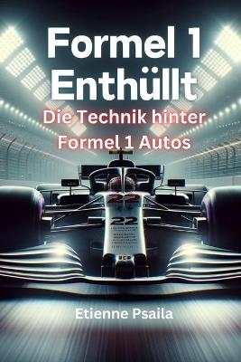 Formel 1 Enthüllt: Die Technik Hinter Formel 1 Autos - Etienne Psaila - cover