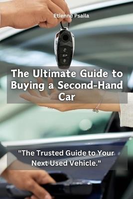 The Ultimate Guide to Buying a SecondHand Car - Etienne Psaila - cover