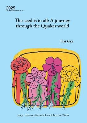The seed is in all: A journey through the Quaker world - Tim Gee - cover