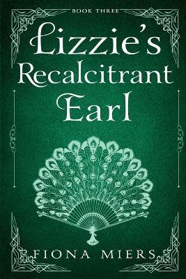 Lizzie's Recalcitrant Earl: Steamy Regency Romance - Fiona Miers - cover