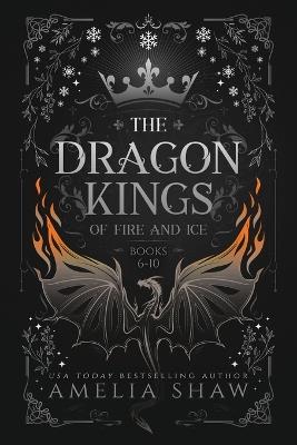 Dragon Kings of Fire and Ice: Books: 6-10 - Amelia Shaw - cover