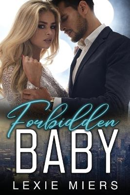 Forbidden Baby: Steamy Contemporary Romance - Lexie Miers - cover