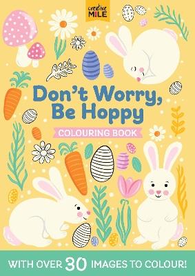 Don't Worry Be Hoppy Colouring Book - Creative Mile - cover