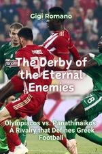The Derby of the Eternal Enemies: Olympiacos vs. Panathinaikos - A Rivalry that Defines Greek Football
