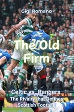 The Old Firm: Celtic vs. Rangers - The Rivalry that Defines Scottish Football